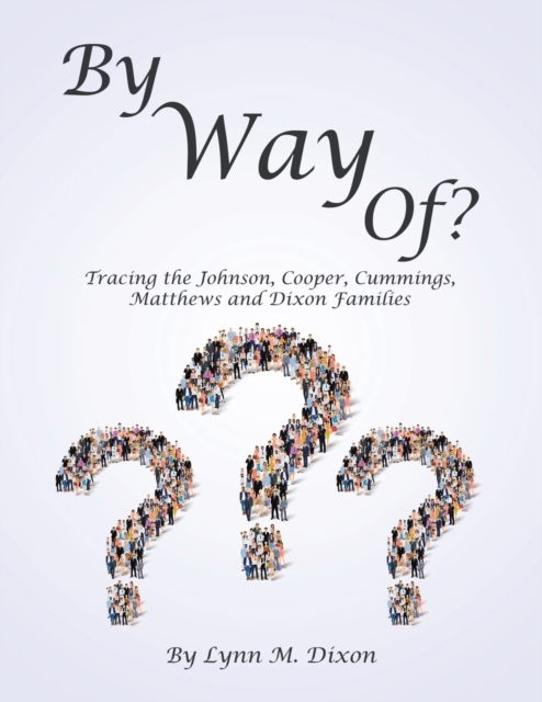 By Way Of? : Tracing the Johnson, Cooper, Cummings, Matthews and Dixon Families, Paperback / softback Book