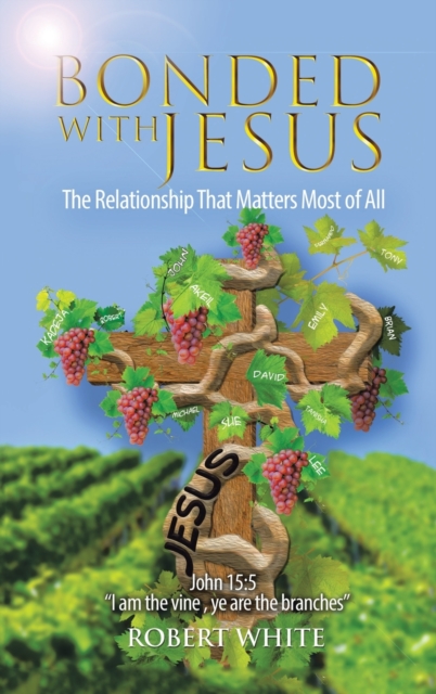 Bonded with Jesus : The Relationship That Matters Most of All, Hardback Book
