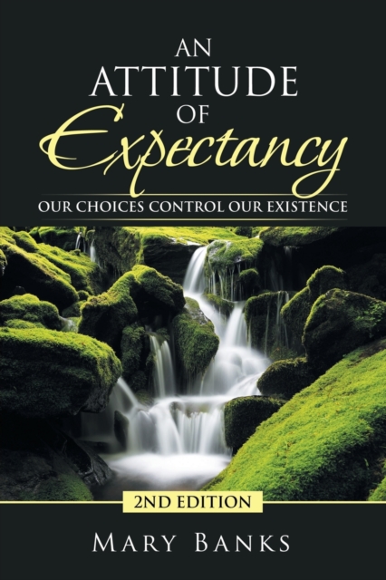 An Attitude of Expectancy : Our Choices Control Our Existence, Paperback / softback Book