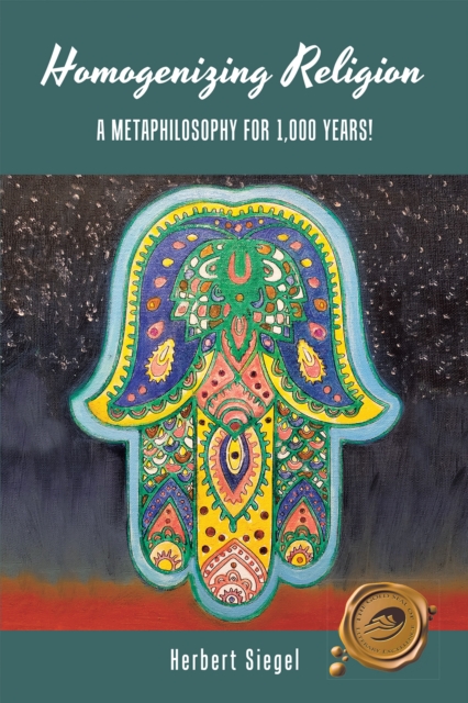 Homogenizing Religion : A Metaphilosophy for 1,000 Years!, EPUB eBook