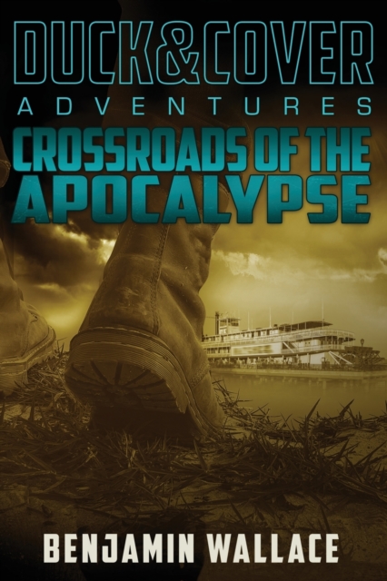 Crossroads of the Apocalypse : A Duck & Cover Adventure, Paperback / softback Book