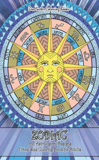 Zodiac and Astrological Designs Travel Size Coloring Book for Adults : 5x8 Adult Coloring Book of Zodiac Designs and Astrology for Stress Relief and Relaxation, Paperback / softback Book
