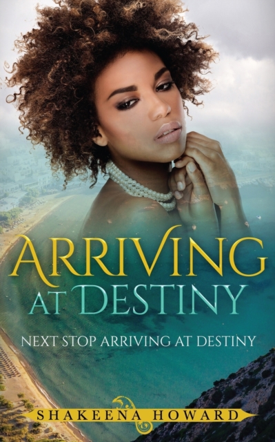 Arriving at Destiny : Next Stop Arriving At Destiny, Paperback / softback Book