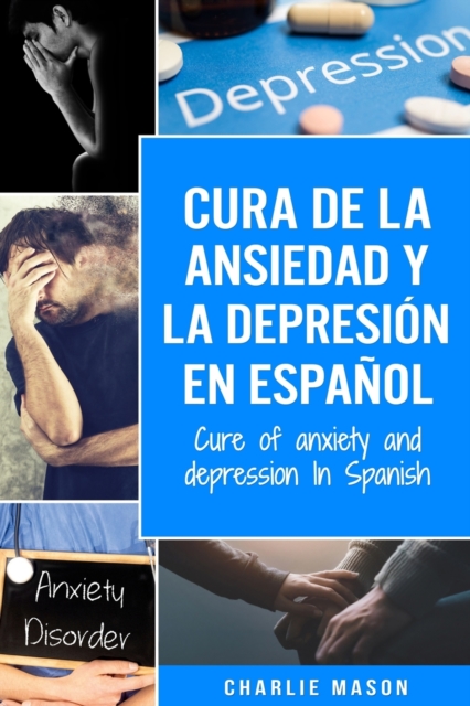 Cura de la ansiedad y la depresion En espanol/ Cure of anxiety and depression In Spanish, Paperback / softback Book