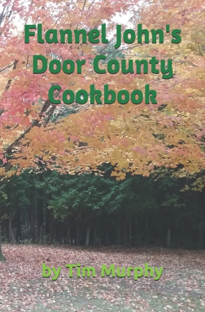 Flannel John's Door County Cookbook : Four Seasons of Wisconsin Food, Paperback / softback Book