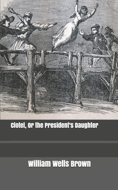 Clotel, Or the President's Daughter, Paperback / softback Book