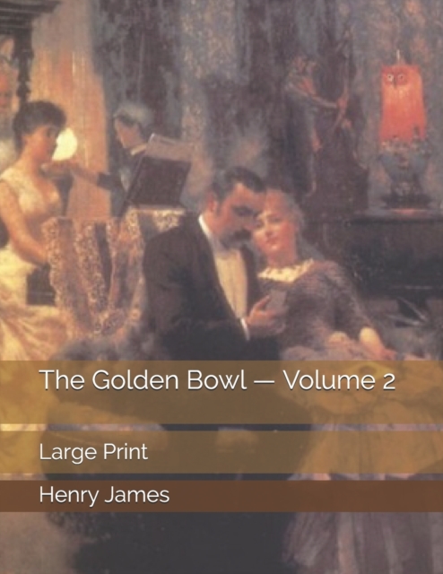 The Golden Bowl - Volume 2 : Large Print, Paperback / softback Book
