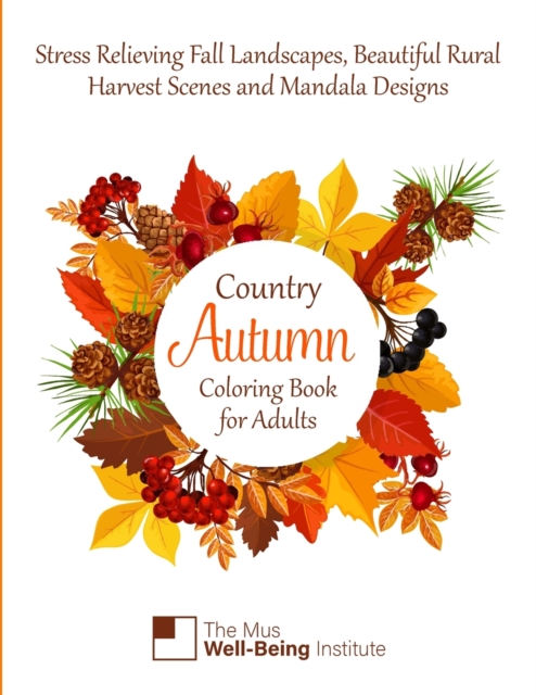 Country Autumn Coloring Book for Adults : Stress Relieving Fall Landscapes, Beautiful Rural Harvest Scenes and Mandala designs, Paperback / softback Book