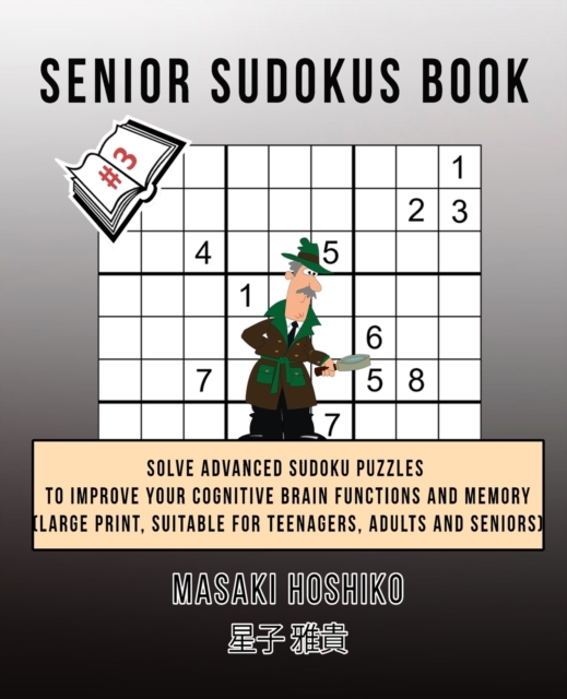 Senior Sudokus Book #3 : Solve Advanced Sudoku Puzzles To Improve Your Cognitive Brain Functions And Memory (Large Print, Suitable For Teenagers, Adults And Seniors), Paperback / softback Book