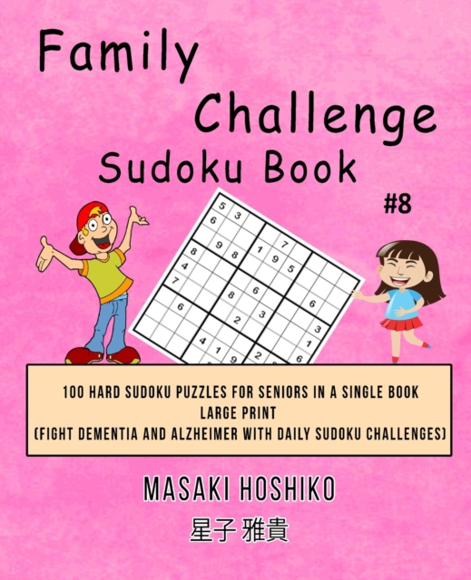 Family Challenge Sudoku Book #8 : 100 Hard Sudoku Puzzles For Seniors In A Single Book--Large Print (Fight Dementia And Alzheimer With Daily Sudoku Challenges), Paperback / softback Book