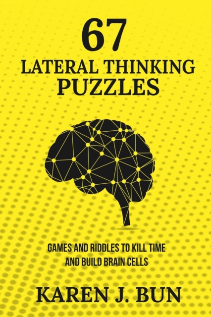 67 Lateral Thinking Puzzles : Games And Riddles To Kill Time And Build Brain Cells, Paperback / softback Book