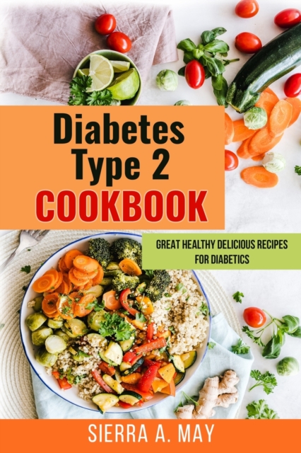 Diabetes Type 2 Cookbook : Great Healthy Delicious Recipes For Diabetics, Paperback / softback Book