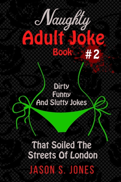 Naughty Adult Joke Book #2 : Dirty, Funny And Slutty Jokes That Soiled The Streets Of London, Paperback / softback Book