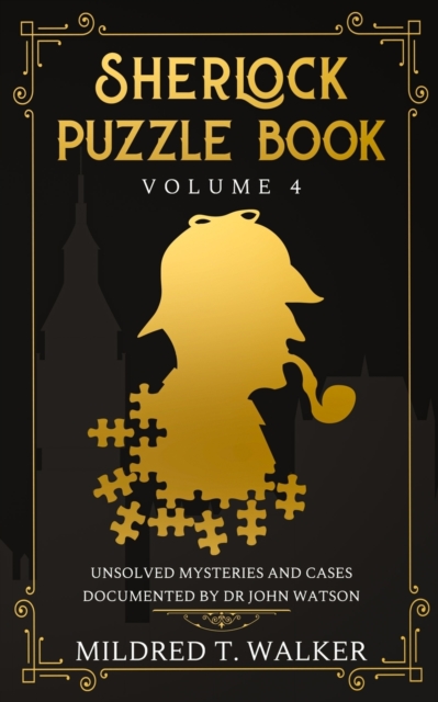 Sherlock Puzzle Book (Volume 4) : Unsolved Mysteries And Cases Documented By Dr John Watson, Paperback / softback Book