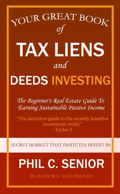 Your Great Book Of Tax Liens And Deeds Investing : The Beginner's Real Estate Guide To Earning Sustainable Passive Income, Paperback / softback Book