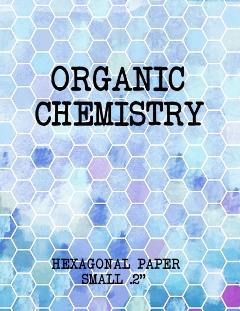 Organic Chemistry Hexagonal Paper small .2 : Hexagon graph paper notebook., Paperback / softback Book