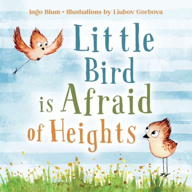 Little Bird is Afraid of Height : Teaching Children to Overcome Fears, Paperback / softback Book
