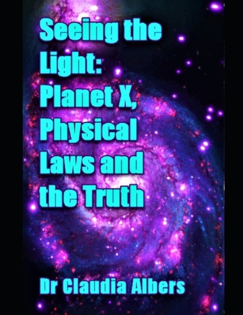 Seeing the Light Planet X Physical Laws and the Truth, Paperback / softback Book