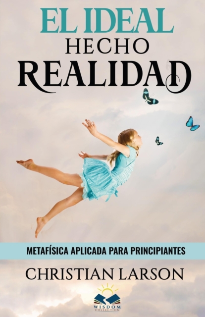 El Ideal Hecho Realidad : Metafisica Aplicada para Principiantes, Paperback / softback Book