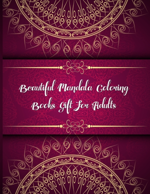 Beautiful Mandala Coloring Books Gift For Adults : Mandala Coloring Book, Beautiful Mandala Coloring Books Gift For Adults. 50 Story Paper Pages. 8.5 in x 11 in Cover., Paperback / softback Book