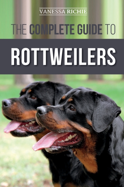 The Complete Guide to Rottweilers : Training, Health Care, Feeding, Socializing, and Caring for your new Rottweiler Puppy, Paperback / softback Book