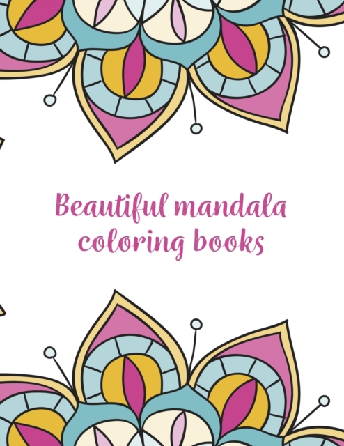 Beautiful Mandala Coloring Books : Mandala Coloring Book, Beautiful Mandala Coloring Books. 50 Story Paper Pages. 8.5 in x 11 in Cover., Paperback / softback Book