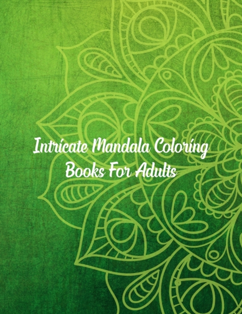 Intricate Mandala Coloring Books For Adults : Mandala Coloring Book, Intricate Mandala Coloring Books For Adults. 50 Story Paper Pages. 8.5 in x 11 in Cover., Paperback / softback Book