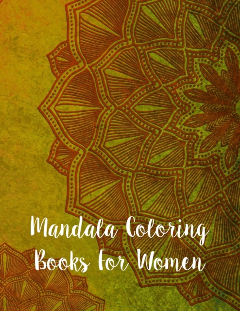 Mandala Coloring Books For Women : Mandala Coloring Book, Mandala Coloring Books For Women. 50 Story Paper Pages. 8.5 in x 11 in Cover., Paperback / softback Book