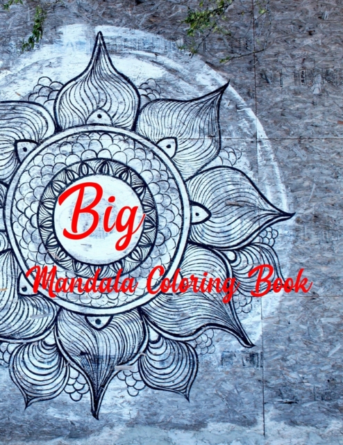 Big Mandala Coloring Book : Mandala Coloring Books For Women. Big Mandala Coloring Book.50 Story Paper Pages. 8.5 in x 11 in Cover., Paperback / softback Book