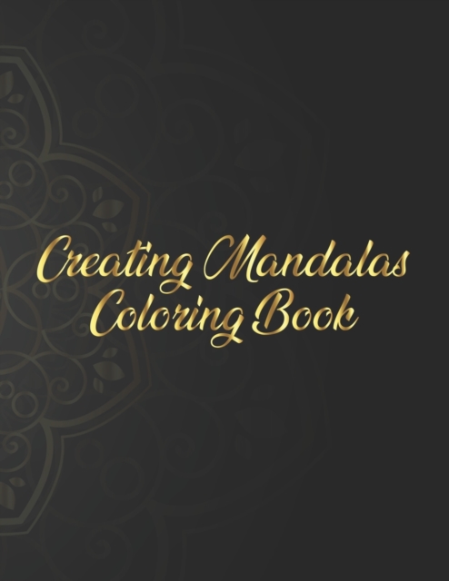 Creating Mandalas Coloring Book : Mandala Coloring Book. Mandala Coloring Books For Adults. 50 Story Paper Pages. 8.5 in x 11 in Cover., Paperback / softback Book