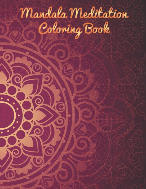 Mandala Meditation Coloring Book : Mandala Coloring Book. Mandala Coloring Books For Adults. 50 Story Paper Pages. 8.5 in x 11 in Cover., Paperback / softback Book
