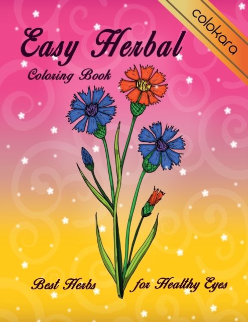 Easy Herbal Coloring Book : Best Herbs for Healthy Eyes Large Print Designs for Seniors Adults and Beginners Stress Relief and Relaxation (Herbal Coloring book), Paperback / softback Book