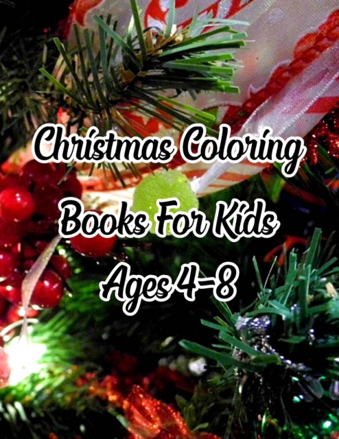 Christmas Coloring Books For Kids Ages 4-8 : Christmas Coloring Books For Kids Ages 4-8, Christmas Coloring Book. 50 Story Paper Pages. 8.5 in x 11 in Cover., Paperback / softback Book