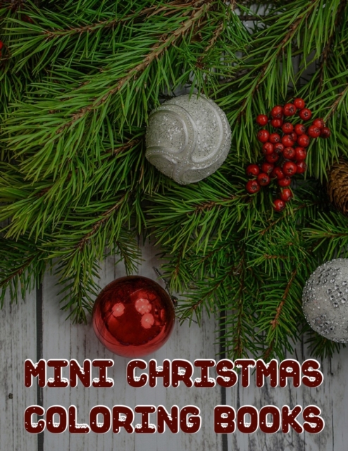 Mini Christmas Coloring Books : Mini Christmas Coloring Books, Christmas Coloring Book. 50 Story Paper Pages. 8.5 in x 11 in Cover., Paperback / softback Book