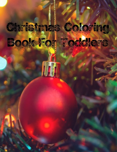 Christmas Coloring Book For Toddlers : Christmas Coloring Book For Toddlers, Christmas Coloring Book 50 Story Paper Pages. 8.5 in x 11 in Cover., Paperback / softback Book