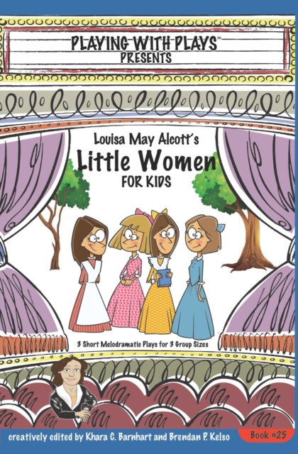 Louisa May Alcott's Little Women for Kids : 3 Short Melodramatic Plays for 3 Group Sizes, Paperback / softback Book