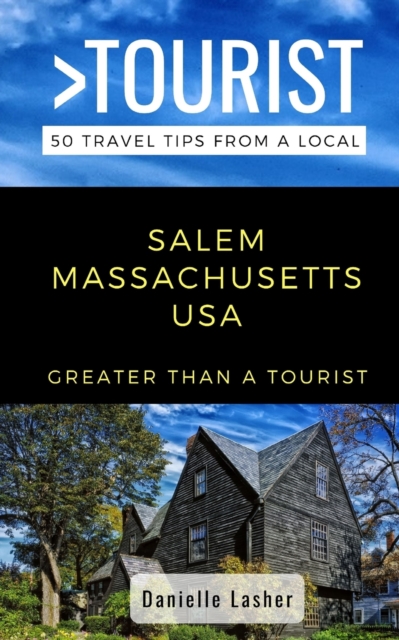 Greater Than a Tourist- Salem Massachusetts USA : 50 Travel Tips from a Local, Paperback / softback Book