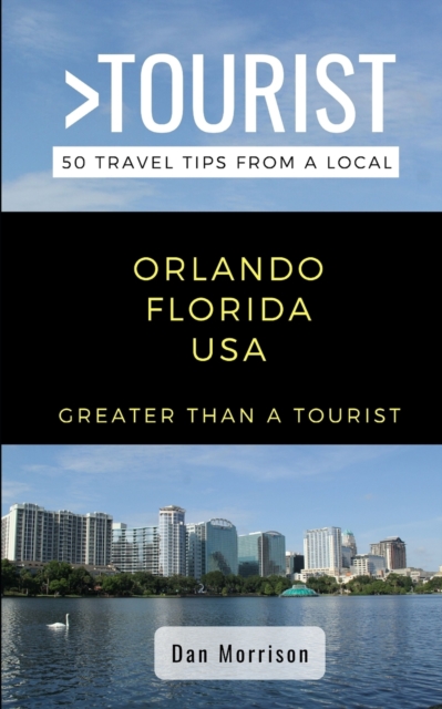 Greater Than a Tourist-Orlando Florida USA : 50 Travel Tips from a Local, Paperback / softback Book