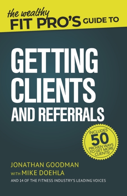 The Wealthy Fit Pro's Guide to Getting Clients and Referrals, Paperback / softback Book