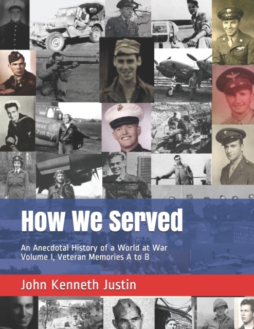 How We Served : An Anecdotal History of a World at War, Volume I, Veteran Memories A to B, Paperback / softback Book