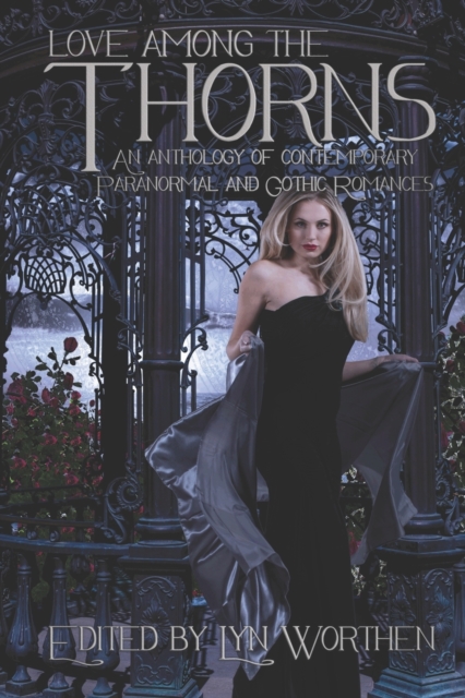 Love Among the Thorns : an anthology of Gothic and Paranormal romance, Paperback / softback Book