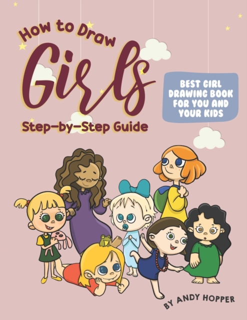 How to Draw Girls Step-by-Step Guide : Best Girl Drawing Book for You and Your Kids, Paperback / softback Book