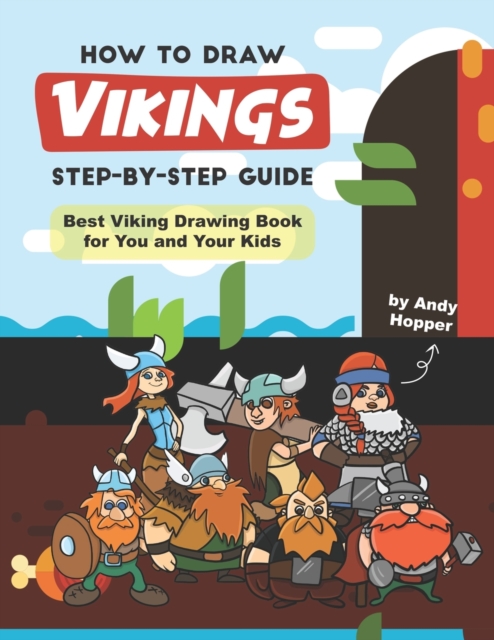 How to Draw Vikings Step-by-Step Guide : Best Viking Drawing Book for You and Your Kids, Paperback / softback Book