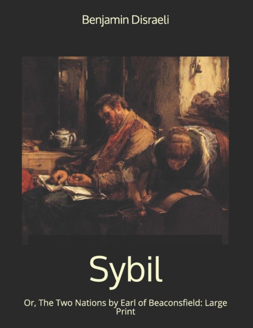 Sybil, Or, The Two Nations by Earl of Beaconsfield : Large Print, Paperback / softback Book