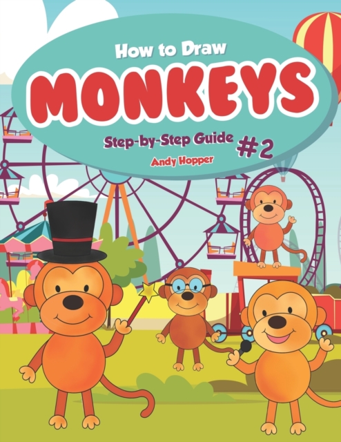 How to Draw Monkeys Step-by-Step Guide #2 : Best Monkey Drawing Book for You and Your Kids, Paperback / softback Book