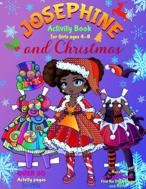 JOSEPHINE and CHRISTMAS : Activity Book for Girls ages 4-8: Paper Doll with the Dresses, Mazes, Color by Numbers, Match the Picture, Find the Differences, Trace, Find the Word and More!, Paperback / softback Book