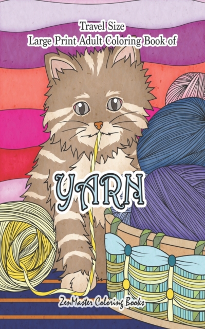 Travel Size Large Print Coloring Book for Adults of Yarn : 5x8 Large Print Coloring Book of Yarn With Knitting, Quiltling, Crocheting, Cuddly Cats, and More for Stress Relief and Relaxation, Paperback / softback Book