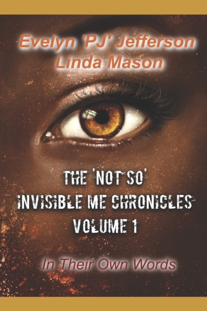 The 'Not So' Invisible Me Chronicles, Volume 1 : In Their Own Words, Paperback / softback Book