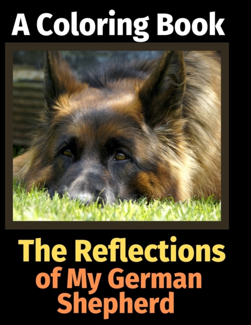 The Reflections of My German Shepherd : A Coloring Book, Paperback / softback Book