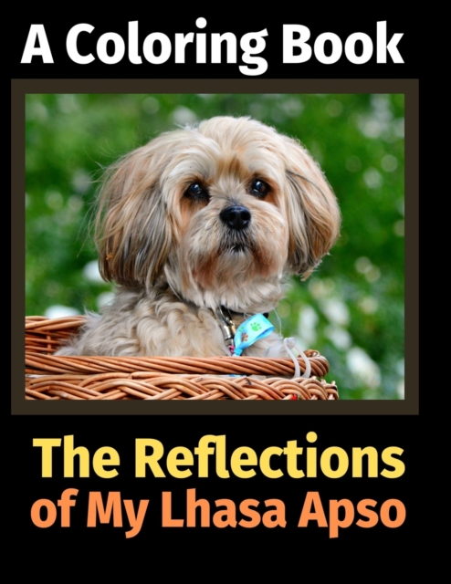 The Reflections of My Lhasa Apso : A Coloring Book, Paperback / softback Book